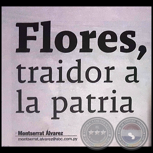 FLORES, TRAIDOR A LA PATRIA - Por MONTSERRAT ÁLVAREZ - Domingo, 27 de Agosto de 2017